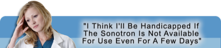Why doctors say I think I'll be handicapped if the Sonotron is not available for use even for a few days