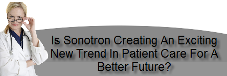 Is Sonotron Creating An Exciting New Trend In Patient Care For A Better Future?